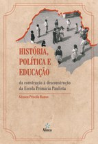 Capa livro História, Política e Educação: da construção à desconstrução da Escola Primária Paulista